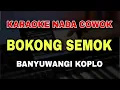 Download Lagu BOKONG SEMOK - KARAOKE NADA COWOK PRIA || KARAOKE LAGU BANYUWANGI KOPLO