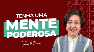 Tenha uma mente poderosa - Valnice Milhomens