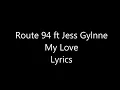 Route 94 ft Jess Glynne ~ My Love ~ Lyrics