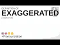 EXAGGERATED meaning definition pronunciation What is EXAGGERATED How to say EXAGGERATED