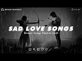Lagu Sad Love Songs Playlist | Slowed and Reverb Songs With Rain Sound | Listen When You're Depressed