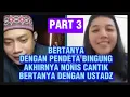 Download Lagu Part 3 .Nonis cantik memilih bertanya dengan Ustadz daripada dengan pendetanya yang bikin bingung