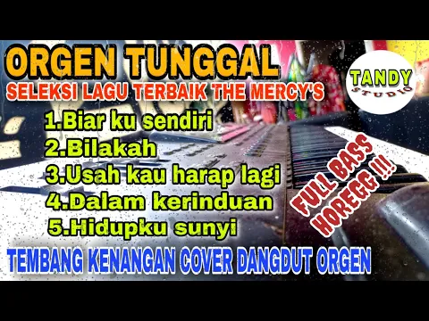 Download MP3 ORGEN TUNGGAL SELEKSI LAGU TERBAIK THE MERCY'S❗ DANGDUT COVER TERBARU  BASS HOREGG !! (TANDY STUDIO)