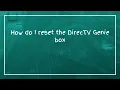 How do I reset the DirecTV Genie box
