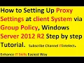 Proxy server Setting at client system via Group Policy at Server 2012 R2