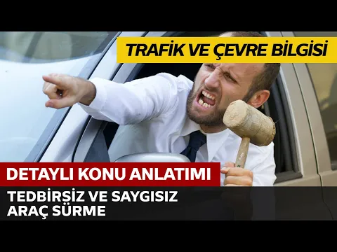 Trafik ve Çevre Bilgisi / Tedbirsiz ve Saygısız Araç Sürme