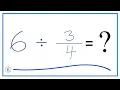 6 Divided by Six Divided by Three-Fourths