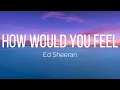 Download Lagu Ed Sheeran - How Would You Feel (Lyrics)