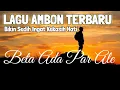 Download Lagu Lagu Ambon Terbaru Enak Di Dengar,Bikin Sedih | Beta Ada Par Ale
