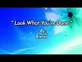Download Lagu LOOK WHAT YOU'VE DONE /lyrics By: Bread