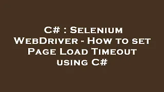 C Selenium WebDriver - How to set Page Load Timeout using C