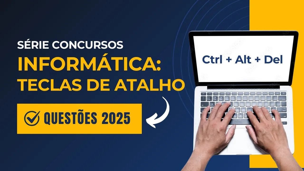 INFORMÁTICA PARA CONCURSOS - TECLAS DE ATALHO - QUESTÕES RESOLVIDAS