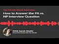 How to Answer the PA VS NP Physician Assistant School Interview Question