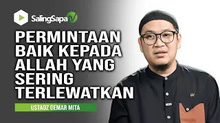 Permintaan Baik kepada Allah yang Sering Terlewatkan - Ustadz Oemar Mita