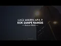 Download Lagu MIKIRIN APA ? KOK SAMPE NANGIS ? I Puisi Bedcover
