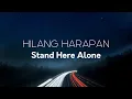 Stand Here Alone - Hilang Harapan | Lirik