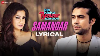 Samandar Lyrical Kis Kisko Pyaar Karoon Shreya Ghoshal Jubin Nautiyal Kapil Sharma  Samandar Lyrical Kis Kisko Pyaar Karoon Shreya Ghoshal Jubin Nautiyal Kapil Sharma