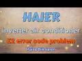 How to solve haier inverter ac E2 error code problem haier inverter ac me E2 kaise thik kare