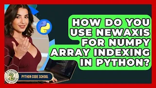 How Do You Use Newaxis For NumPy Array Indexing In Python - Python Code School