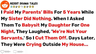 I Paid My Parents’ Bills For 5 Years While My Sister Did Nothing. When I... - Best Reddit Stories