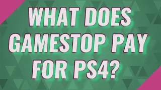 What does GameStop pay for ps4