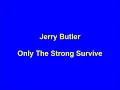 Jerry Butler - Only The Strong Survive