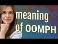 Oomph meaning of Oomph