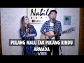 Download Lagu PULANG MALU TAK PULANG RINDU ARMADA LIRIK COVER BY NABILA SUAKA FT TRI SUAKA