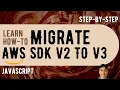 How to Migrate JavaScript AWS SDK v2 to v3