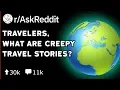 Travelers What Are You Scariest Experiences In A Foreign Place Reddit Stories