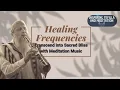 Healing Frequencies | Transcend into Sacred Bliss with Meditation Music