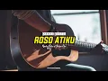 Karaoke Akustik | ROSO ATIKU - RINDRA PUTRA feat DESTYA EKA