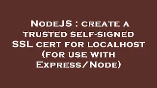 NodeJS create a trusted self-signed SSL cert for localhost for use with