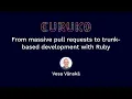 From massive pull requests to trunk-based development with Ruby by Vesa Vanska