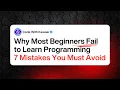 Why Most Beginners Fail to Learn Programming 7 Mistakes You Must Avoid