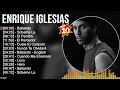 E n r i q u e I g l e s i a s Greatest Hits ~ Top 100 Artists To Listen in 2022 & 2023