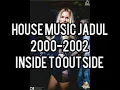 Lagu House Music Jadul 2000-2002 - Inside To Outside