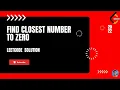 2239 Find Closest Number to Zero solution