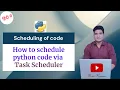 Schedule a python code via Task scheduler by Ravi Kumar