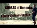 GHOSTS of Old Oneonta - BEFORE the Investigation