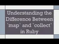 Understanding the Difference Between map and collect in Ruby