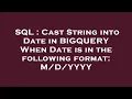 SQL Cast String into Date in BIGQUERY When Date is in the following format YYYY