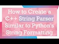 How to Create a C String Parser Similar to Python s String Formatting