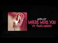 girlfriends - "Where Were You" (FEAT. TRAVIS BARKER)