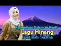 Lagu Dua Puluh Menit Lagu Minang Membuat Terlena Terbawa Kemerduannya