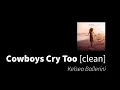 Cowboys Cry Too | Kelsea Ballerini ft. Noah Kahan [clean - no beeps]