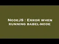 NodeJS Error when running babel-node