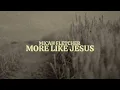 Micah Fletcher - More Like Jesus (Lyric Video) [2025]
