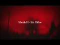 Should I - Sir Chloe (Lyrics)