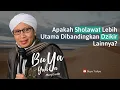 Apakah Sholawat Lebih Utama Dibandingkan Dzikir Lainnya? | Buya Yahya Menjawab